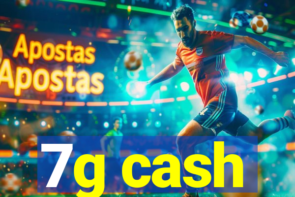 7g cash